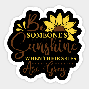 be someone's sunghine when their skies are grey Sticker